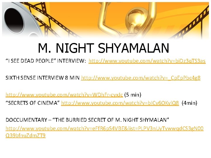 M. NIGHT SHYAMALAN “I SEE DEAD PEOPLE” INTERVIEW: http: //www. youtube. com/watch? v=bi. Dz