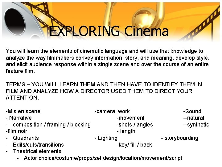 EXPLORING Cinema You will learn the elements of cinematic language and will use that