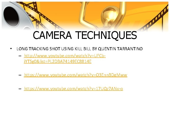 CAMERA TECHNIQUES • LONG TRACKING SHOT USING KILL BY QUENTIN TARRANTINO – http: //www.