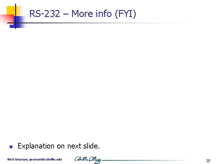 RS-232 – More info (FYI) n Explanation on next slide. Rick Graziani, graziani@cabrillo. edu