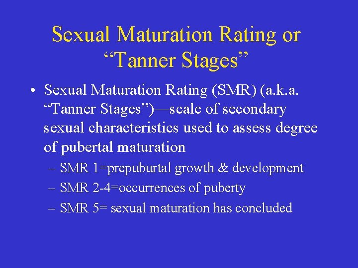 Sexual Maturation Rating or “Tanner Stages” • Sexual Maturation Rating (SMR) (a. k. a.