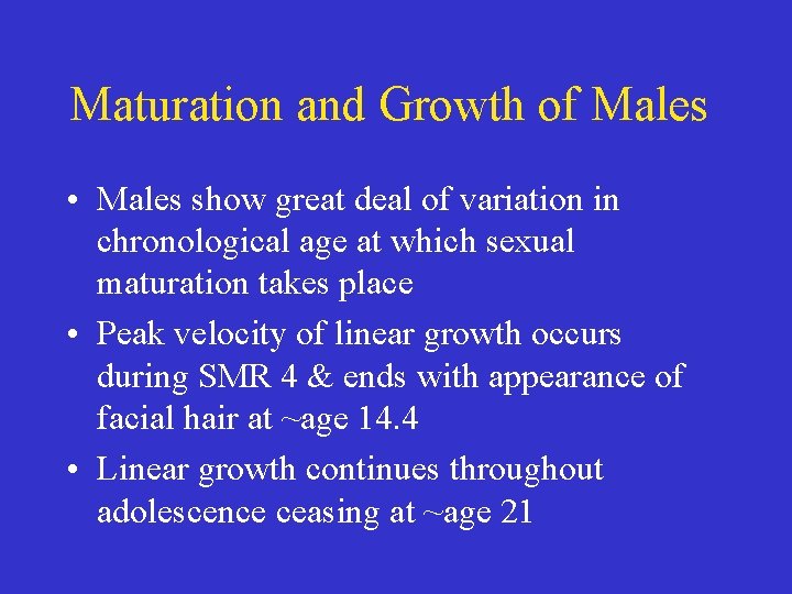 Maturation and Growth of Males • Males show great deal of variation in chronological