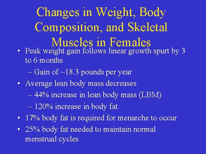 Changes in Weight, Body Composition, and Skeletal Muscles in Females • Peak weight gain Changes in Weight, Body Composition, and Skeletal Muscles in Females • Peak weight gain