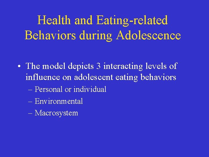 Health and Eating-related Behaviors during Adolescence • The model depicts 3 interacting levels of