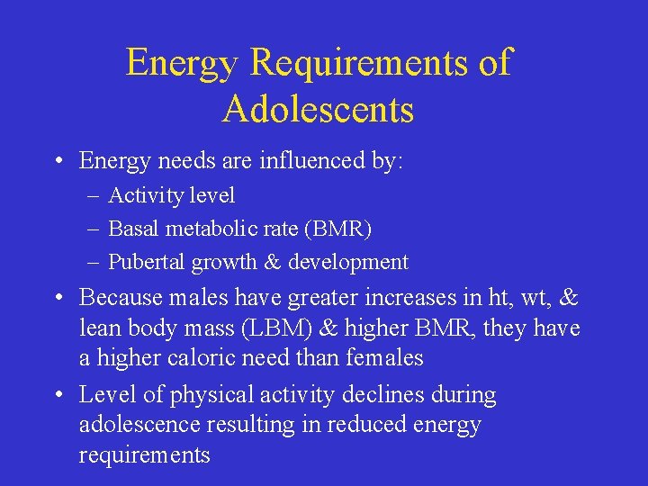 Energy Requirements of Adolescents • Energy needs are influenced by: – Activity level –