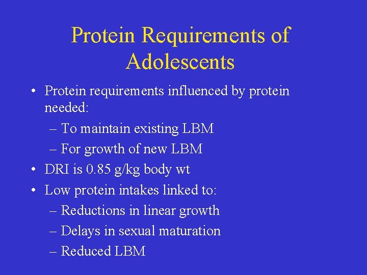 Protein Requirements of Adolescents • Protein requirements influenced by protein needed: – To maintain