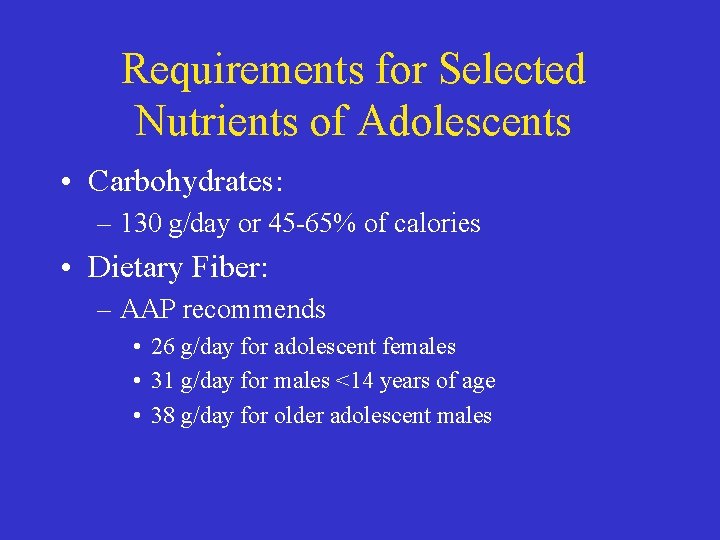 Requirements for Selected Nutrients of Adolescents • Carbohydrates: – 130 g/day or 45 -65%