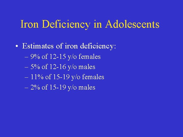 Iron Deficiency in Adolescents • Estimates of iron deficiency: – 9% of 12 -15