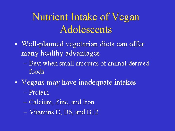 Nutrient Intake of Vegan Adolescents • Well-planned vegetarian diets can offer many healthy advantages