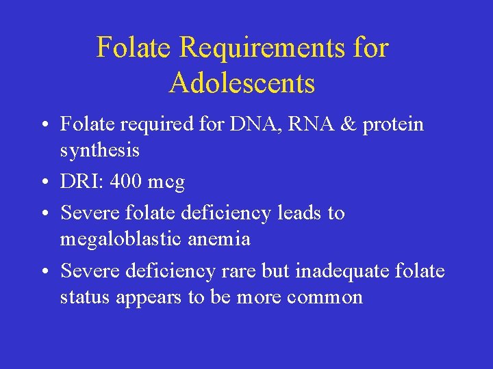 Folate Requirements for Adolescents • Folate required for DNA, RNA & protein synthesis •