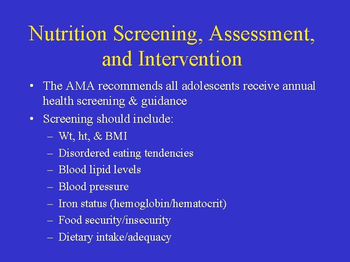 Nutrition Screening, Assessment, and Intervention • The AMA recommends all adolescents receive annual health