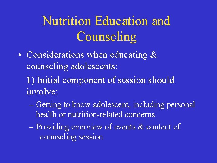 Nutrition Education and Counseling • Considerations when educating & counseling adolescents: 1) Initial component