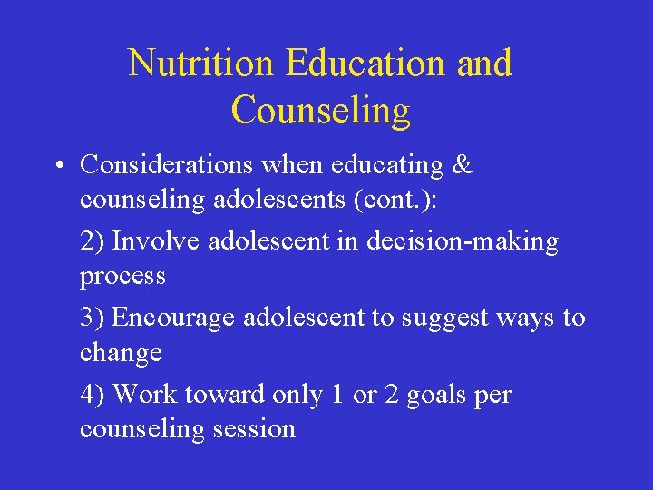 Nutrition Education and Counseling • Considerations when educating & counseling adolescents (cont. ): 2)
