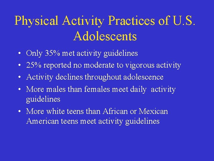 Physical Activity Practices of U. S. Adolescents • • Only 35% met activity guidelines