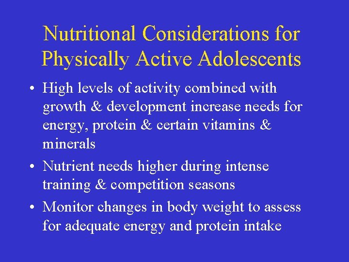 Nutritional Considerations for Physically Active Adolescents • High levels of activity combined with growth