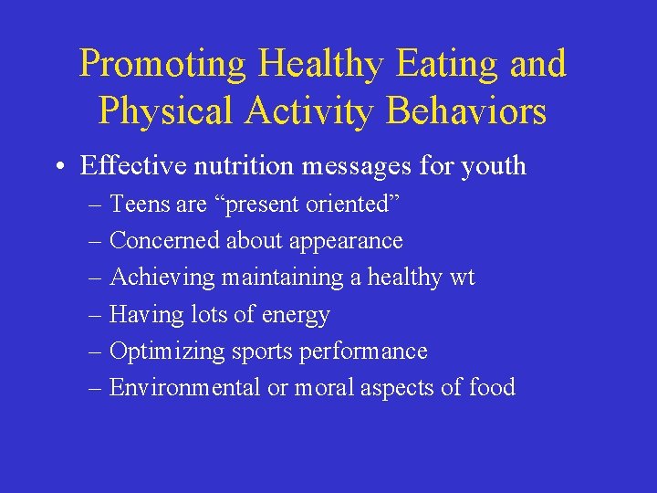 Promoting Healthy Eating and Physical Activity Behaviors • Effective nutrition messages for youth –