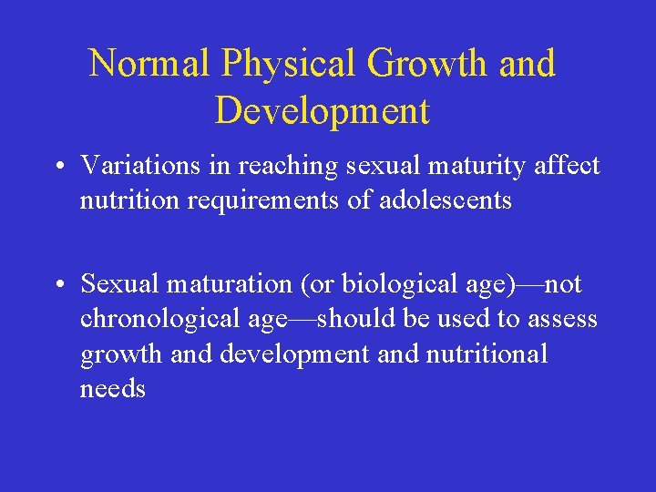 Normal Physical Growth and Development • Variations in reaching sexual maturity affect nutrition requirements