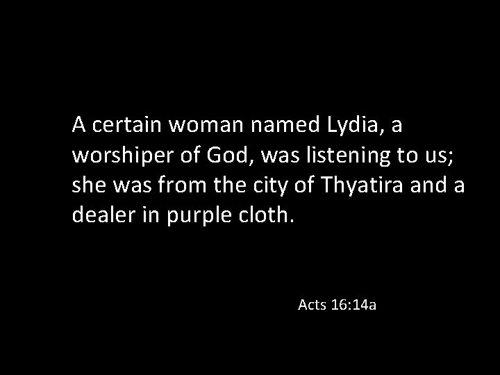 A certain woman named Lydia, a worshiper of God, was listening to us; she