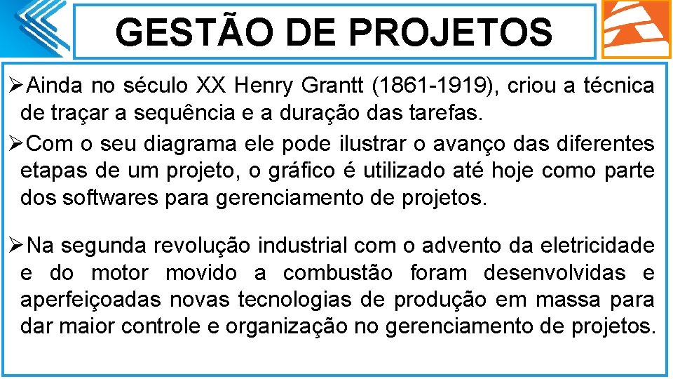 GESTÃO DE PROJETOS ØAinda no século XX Henry Grantt (1861 -1919), criou a técnica GESTÃO DE PROJETOS ØAinda no século XX Henry Grantt (1861 -1919), criou a técnica