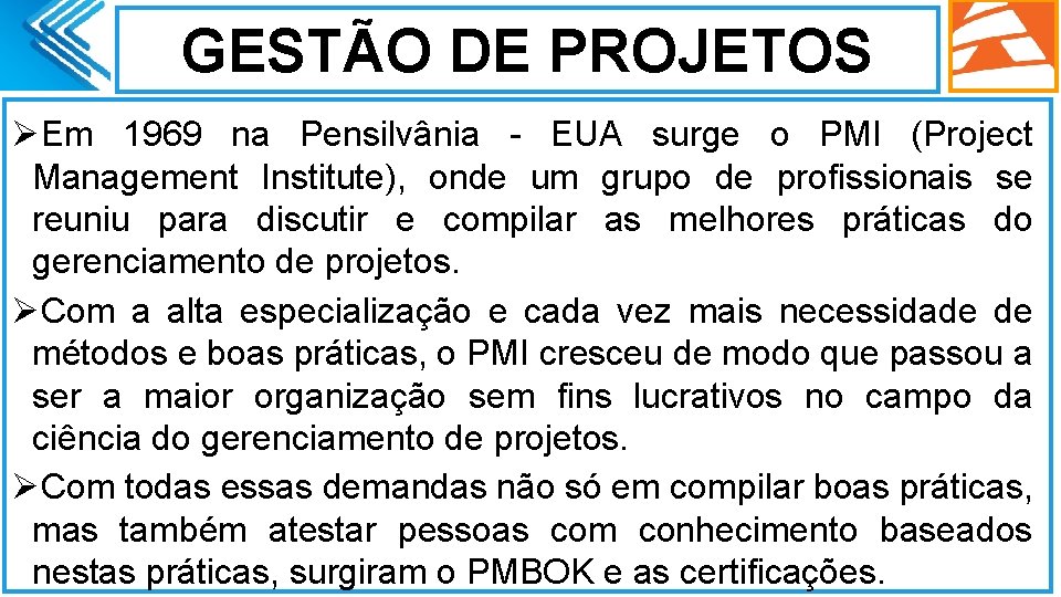 GESTÃO DE PROJETOS ØEm 1969 na Pensilvânia - EUA surge o PMI (Project Management