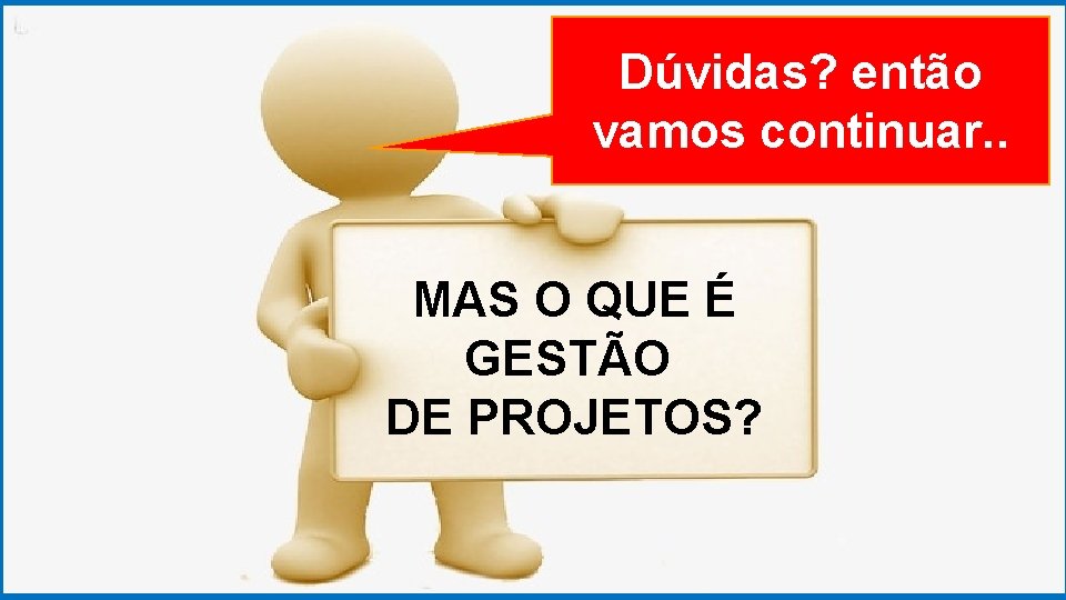 GRADUAÇÃO EM PSICOLOGIA Dúvidas? ORGANIZACIONAL então vamos continuar. . MAS O QUE É GESTÃO