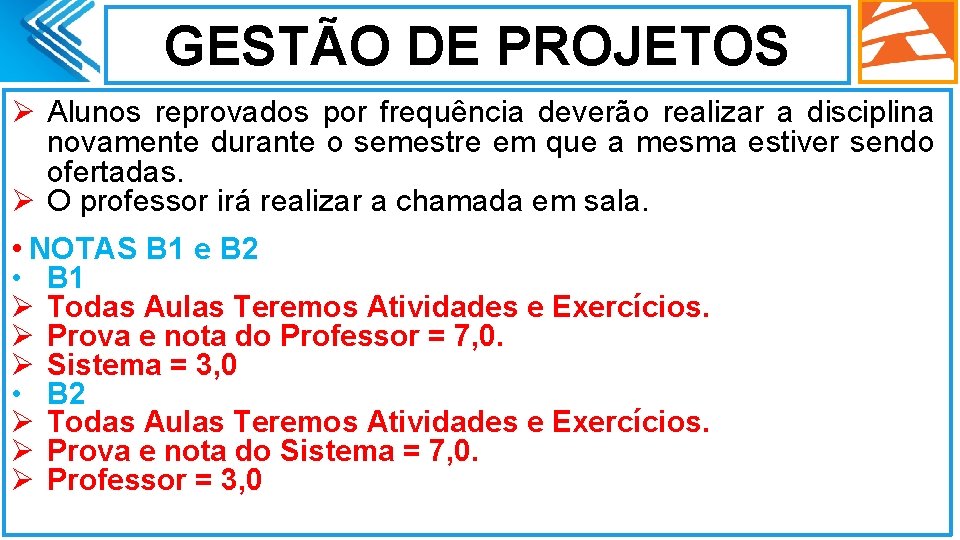 GESTÃO DE PROJETOS Ø Alunos reprovados por frequência deverão realizar a disciplina novamente durante GESTÃO DE PROJETOS Ø Alunos reprovados por frequência deverão realizar a disciplina novamente durante