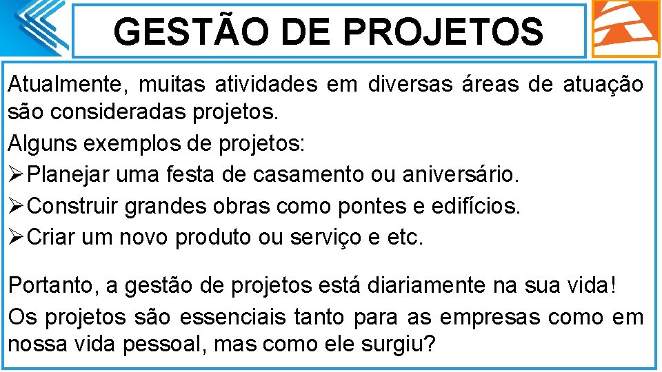 GESTÃO DE PROJETOS Atualmente, muitas atividades em diversas áreas de atuação são consideradas projetos.