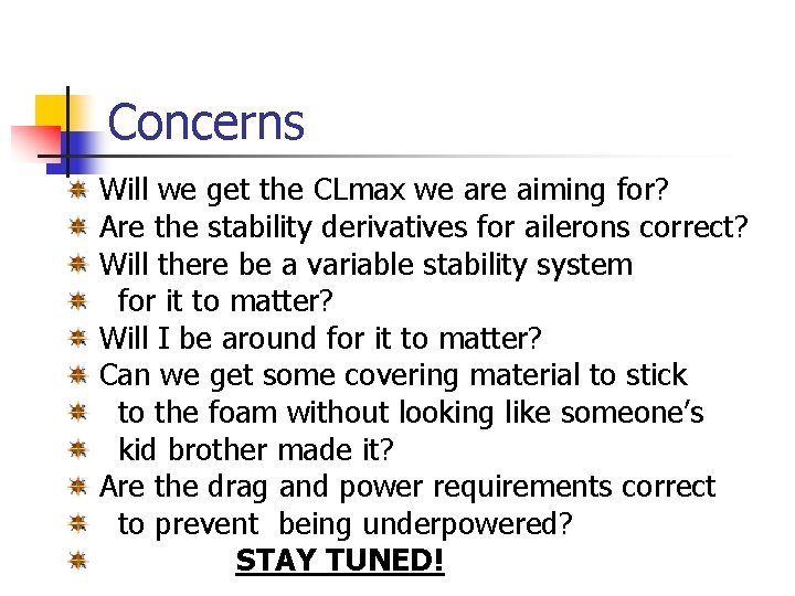 Concerns Will we get the CLmax we are aiming for? Are the stability derivatives Concerns Will we get the CLmax we are aiming for? Are the stability derivatives