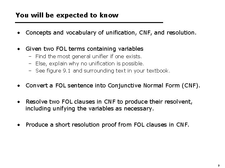 You will be expected to know • Concepts and vocabulary of unification, CNF, and