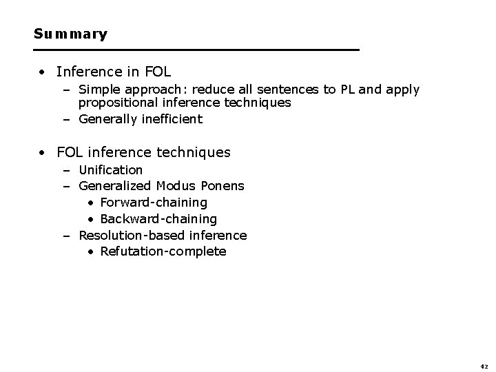 Summary • Inference in FOL – Simple approach: reduce all sentences to PL and