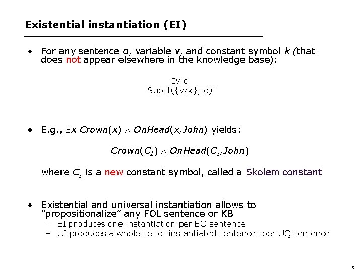 Existential instantiation (EI) • For any sentence α, variable v, and constant symbol k