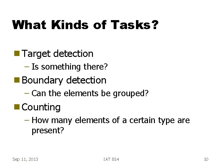 What Kinds of Tasks? g Target detection – Is something there? g Boundary detection