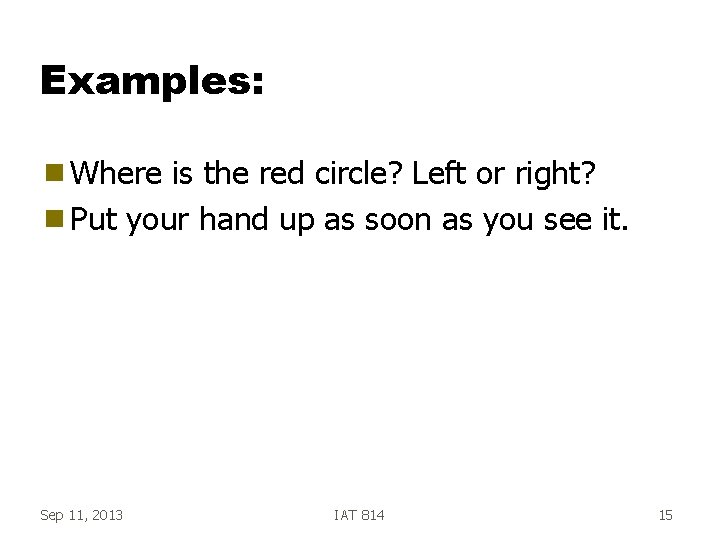 Examples: g Where is the red circle? Left or right? g Put your hand