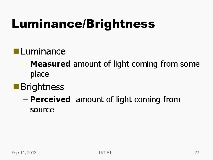 Luminance/Brightness g Luminance – Measured amount of light coming from some place g Brightness