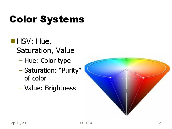 Color Systems g HSV: Hue, Saturation, Value – Hue: Color type – Saturation: “Purity”