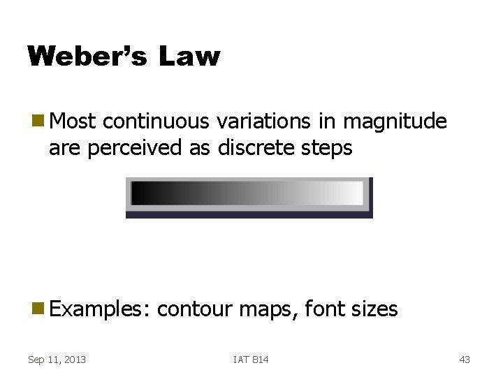 Weber’s Law g Most continuous variations in magnitude are perceived as discrete steps g