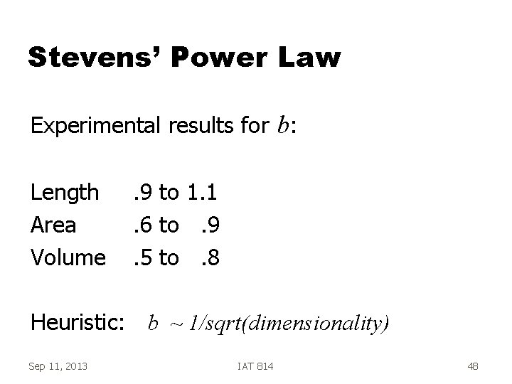 Stevens’ Power Law Experimental results for b: Length Area Volume . 9 to 1.