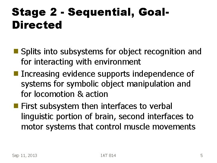 Stage 2 - Sequential, Goal. Directed Splits into subsystems for object recognition and for