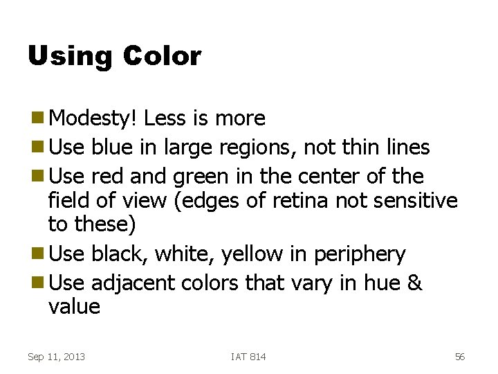 Using Color g Modesty! Less is more g Use blue in large regions, not