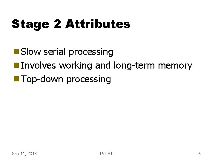 Stage 2 Attributes g Slow serial processing g Involves working and long-term memory g