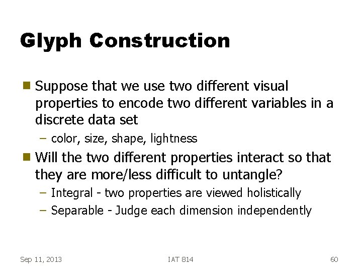 Glyph Construction g Suppose that we use two different visual properties to encode two