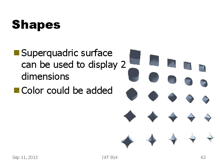 Shapes g Superquadric surface can be used to display 2 dimensions g Color could