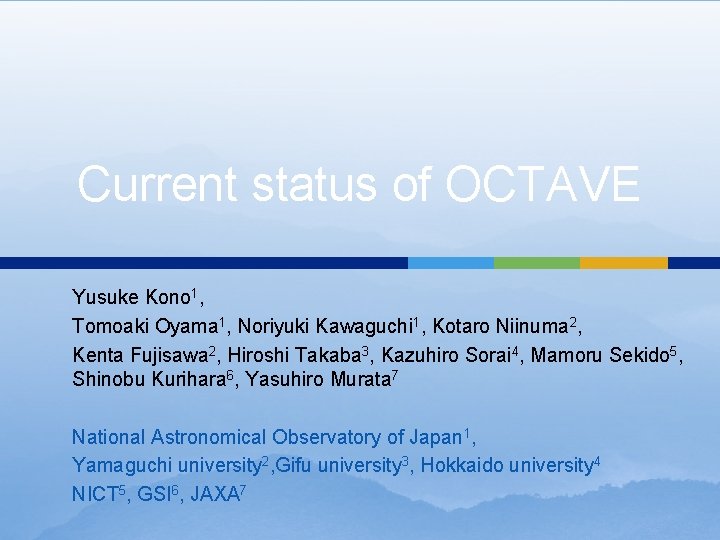 Current status of OCTAVE Yusuke Kono 1, Tomoaki Oyama 1, Noriyuki Kawaguchi 1, Kotaro