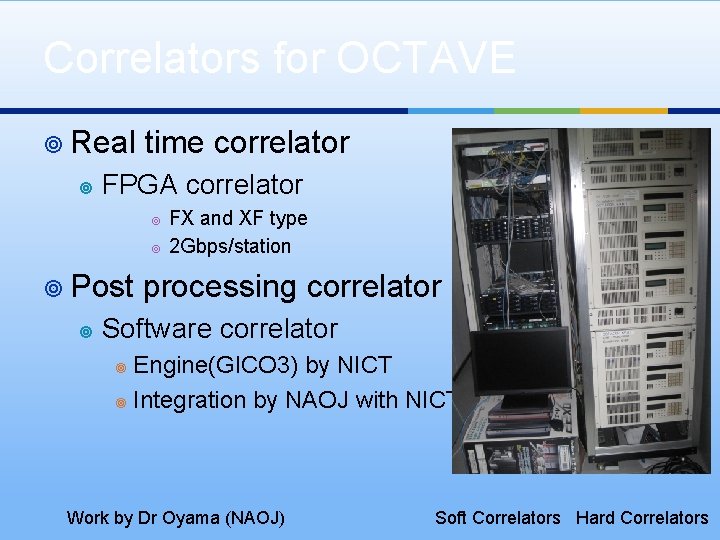 Correlators for OCTAVE ¥ Real ¥ time correlator FPGA correlator ¥ ¥ ¥ Post