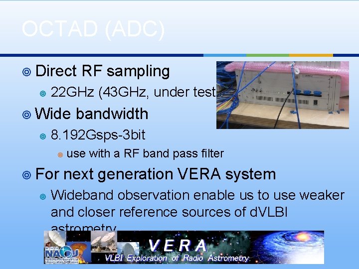 OCTAD (ADC) ¥ Direct ¥ 22 GHz (43 GHz, under test) ¥ Wide ¥