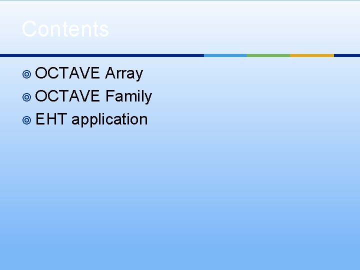 Contents ¥ OCTAVE Array ¥ OCTAVE Family ¥ EHT application 