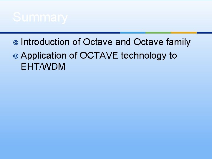 Summary ¥ Introduction of Octave and Octave family ¥ Application of OCTAVE technology to