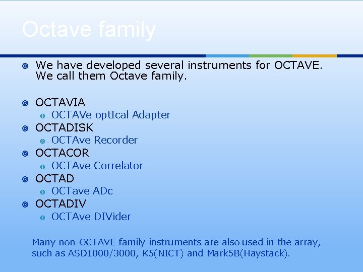 Octave family ¥ ¥ ¥ We have developed several instruments for OCTAVE. We call