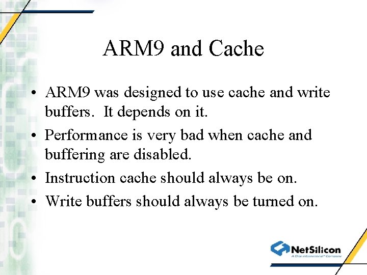 ARM 9 and Cache • ARM 9 was designed to use cache and write