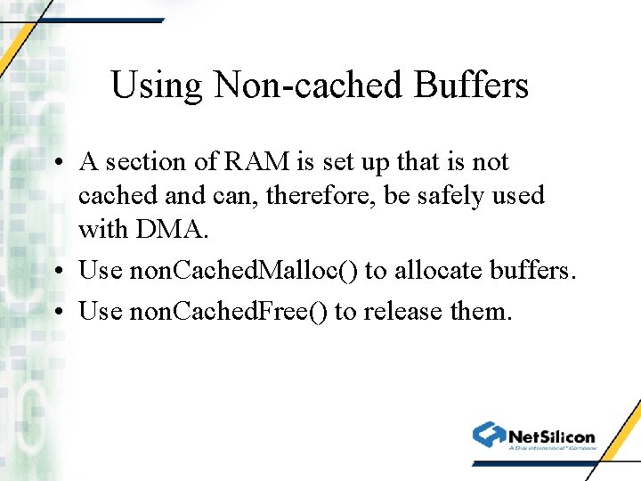 Using Non-cached Buffers • A section of RAM is set up that is not